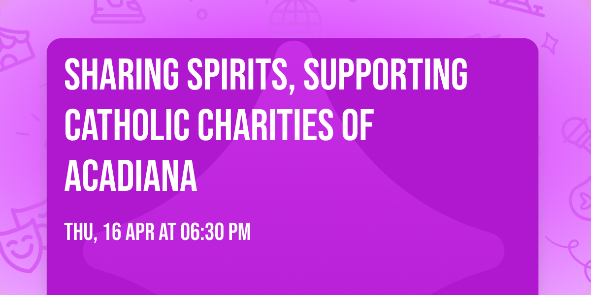 Sharing Spirits, supporting Catholic Charities of Acadiana