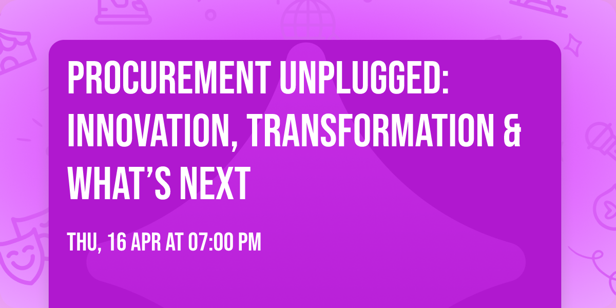 Procurement Unplugged: Innovation, Transformation & What\u2019s Next