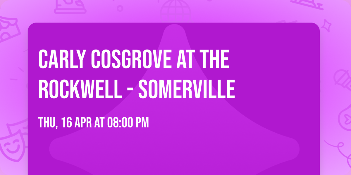 Carly Cosgrove at The Rockwell - Somerville
