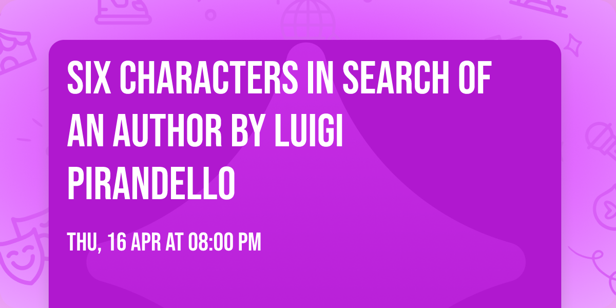 Six Characters in Search of an Author by Luigi Pirandello