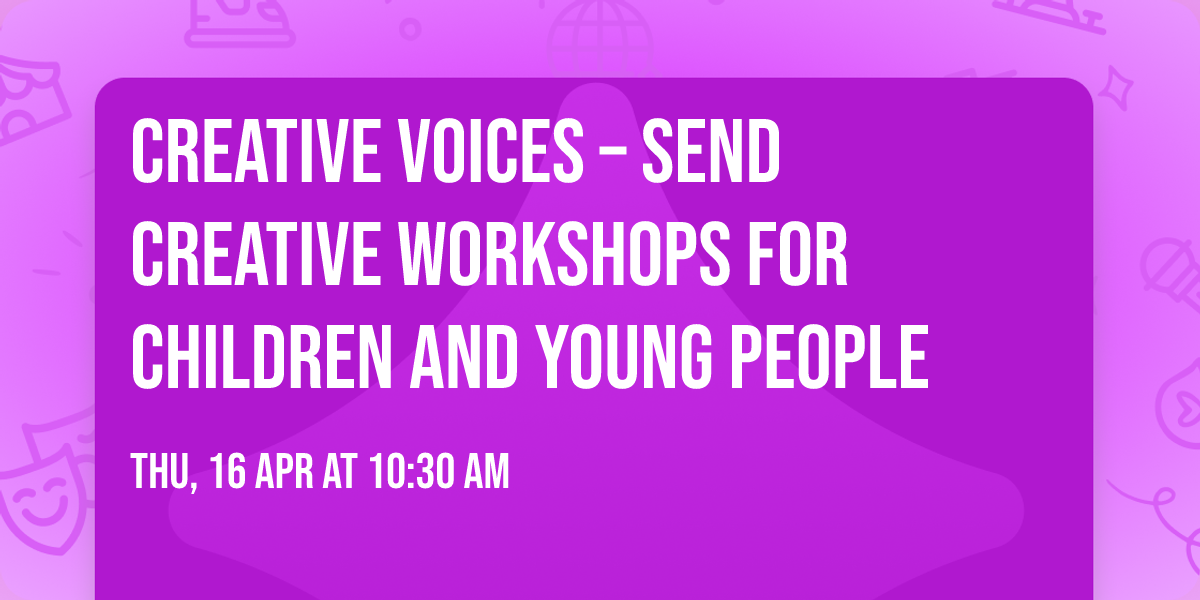 Creative Voices \u2013 SEND Creative Workshops for Children and Young People