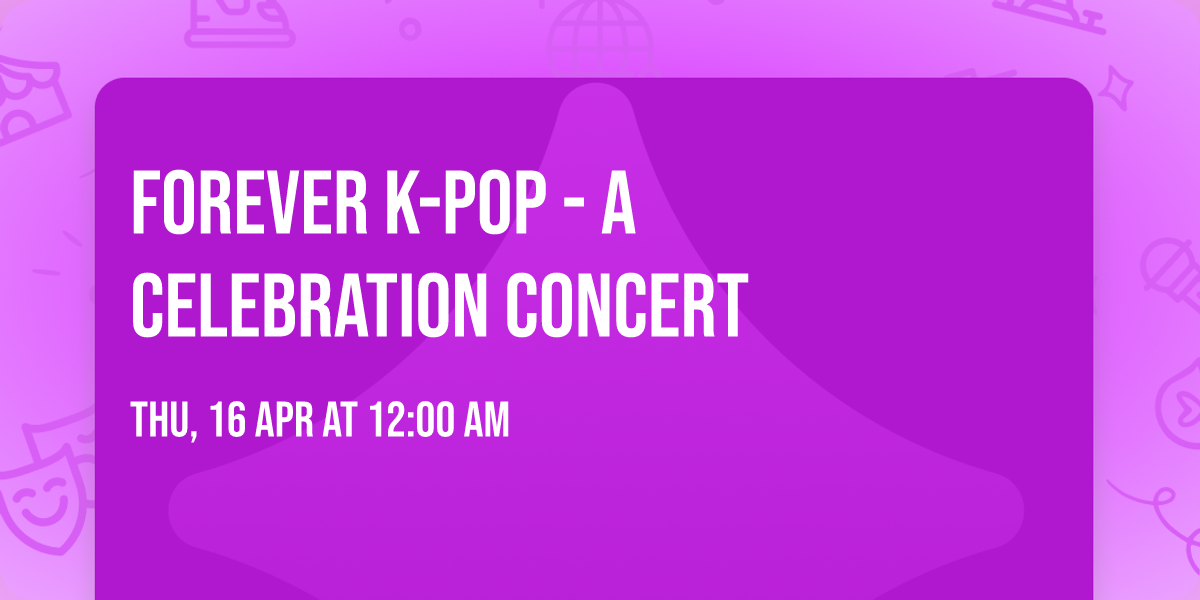 FOREVER K-POP - A celebration concert