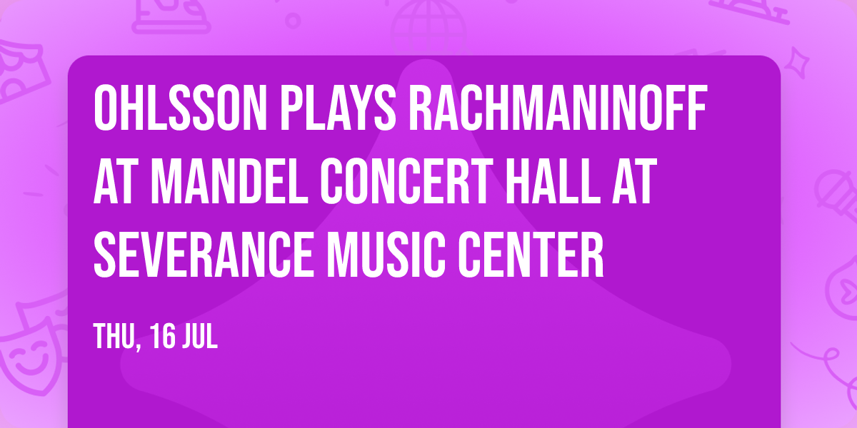 Ohlsson Plays Rachmaninoff at Mandel Concert Hall at Severance Music Center