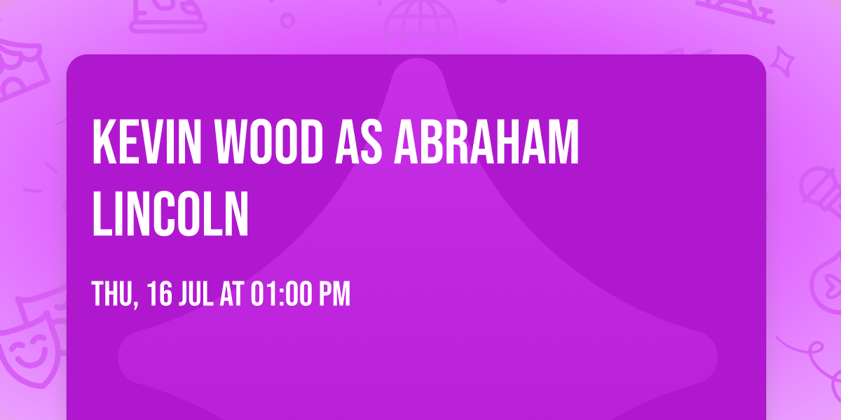 Kevin Wood as Abraham Lincoln