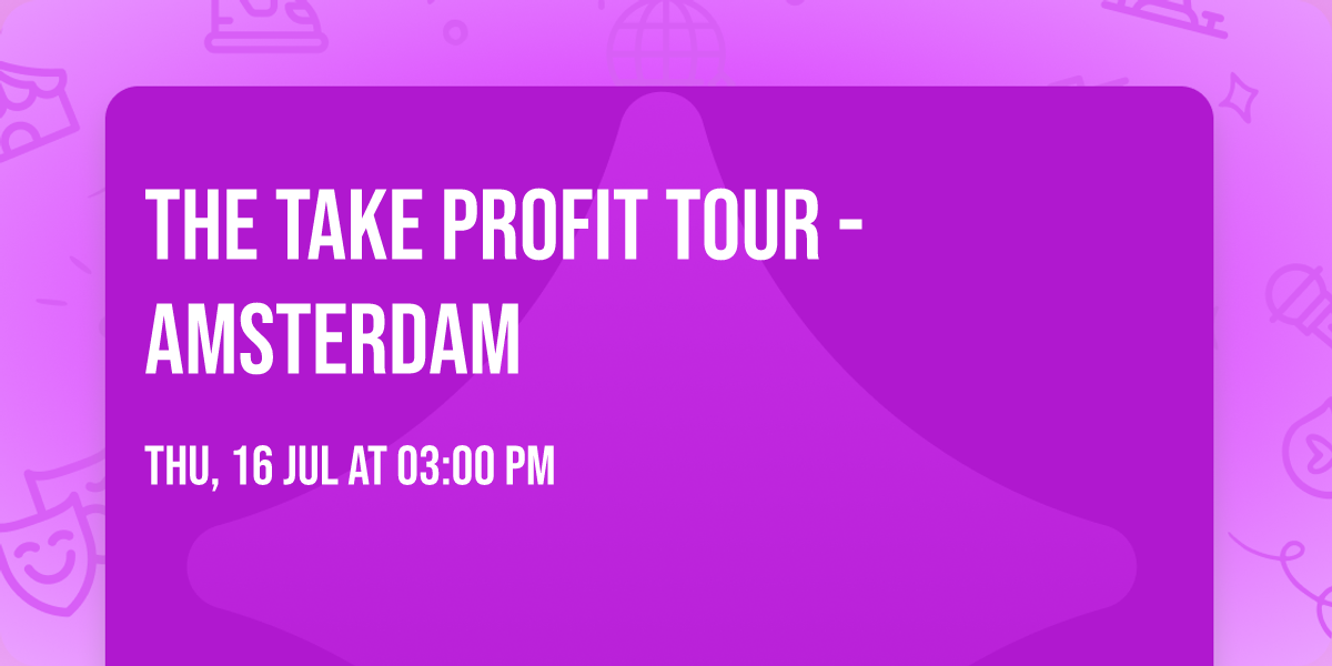 The Take Profit Tour - Amsterdam