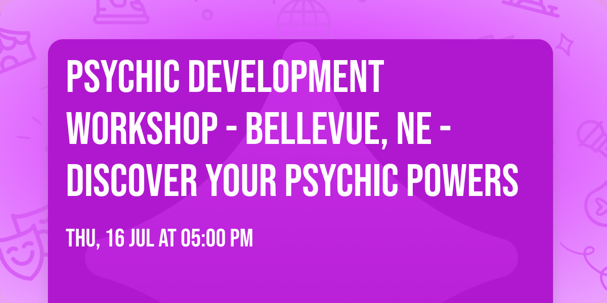 \ud83d\udc4d\u2764\ufe0f Psychic Development Workshop - Bellevue, NE - Discover Your Psychic Powers