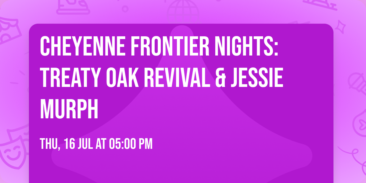 Cheyenne Frontier Nights: Treaty Oak Revival & Jessie Murph
