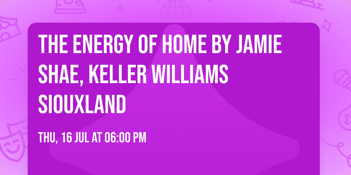 The Energy of Home by Jamie Shae, Keller Williams Siouxland