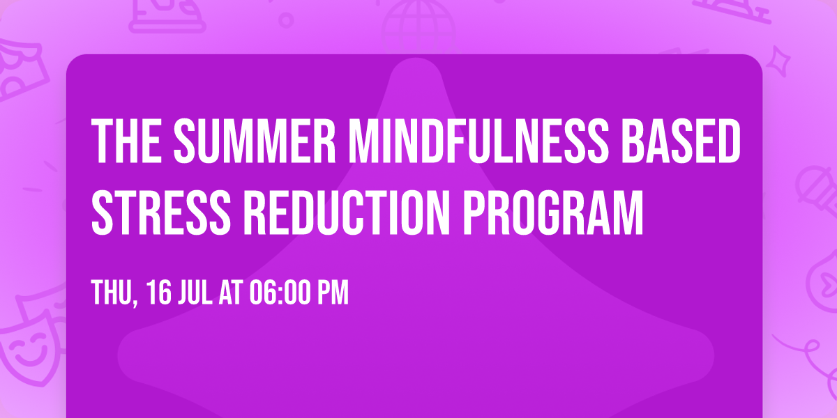 The Summer Mindfulness Based Stress Reduction Program