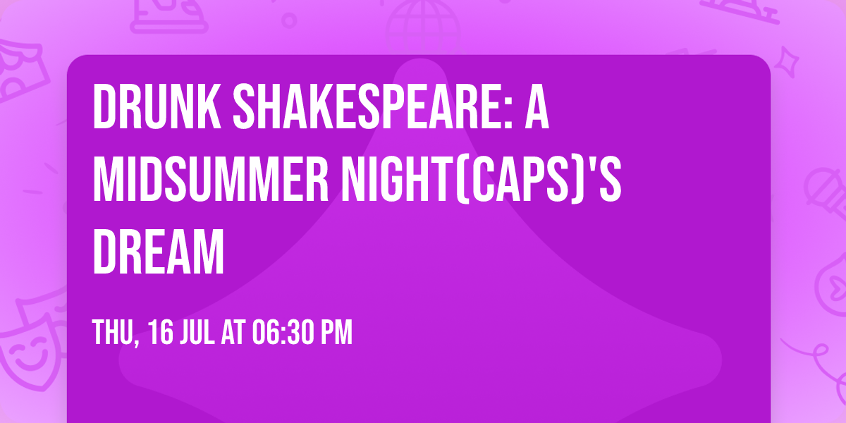 Drunk Shakespeare: A Midsummer Night(caps)'s Dream
