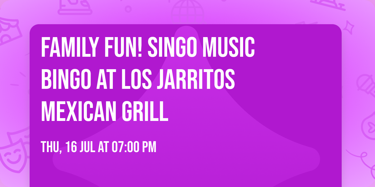 FAMILY FUN! Singo Music Bingo at Los Jarritos Mexican Grill