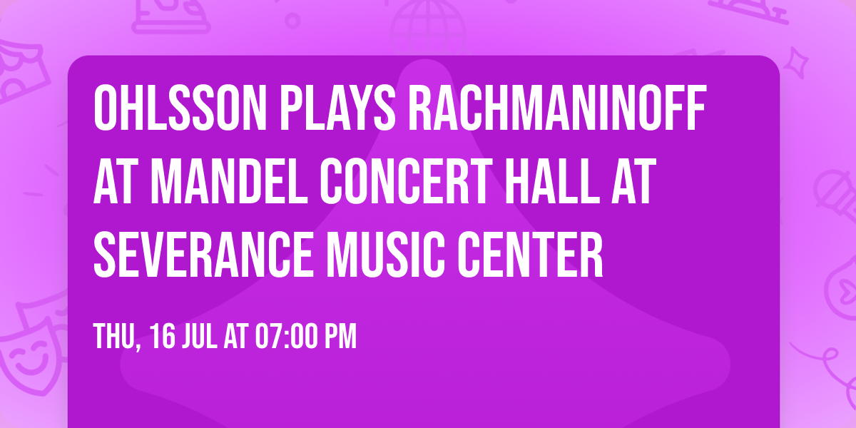 Ohlsson Plays Rachmaninoff at Mandel Concert Hall at Severance Music Center