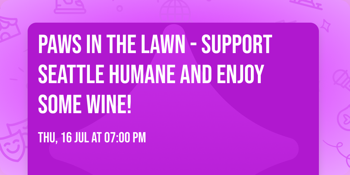 Paws in the Lawn - Support Seattle Humane and enjoy some wine!