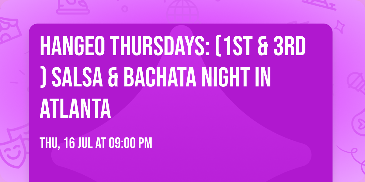 HANGEO THURSDAYS: (1st & 3rd) Salsa & Bachata Night in Atlanta 