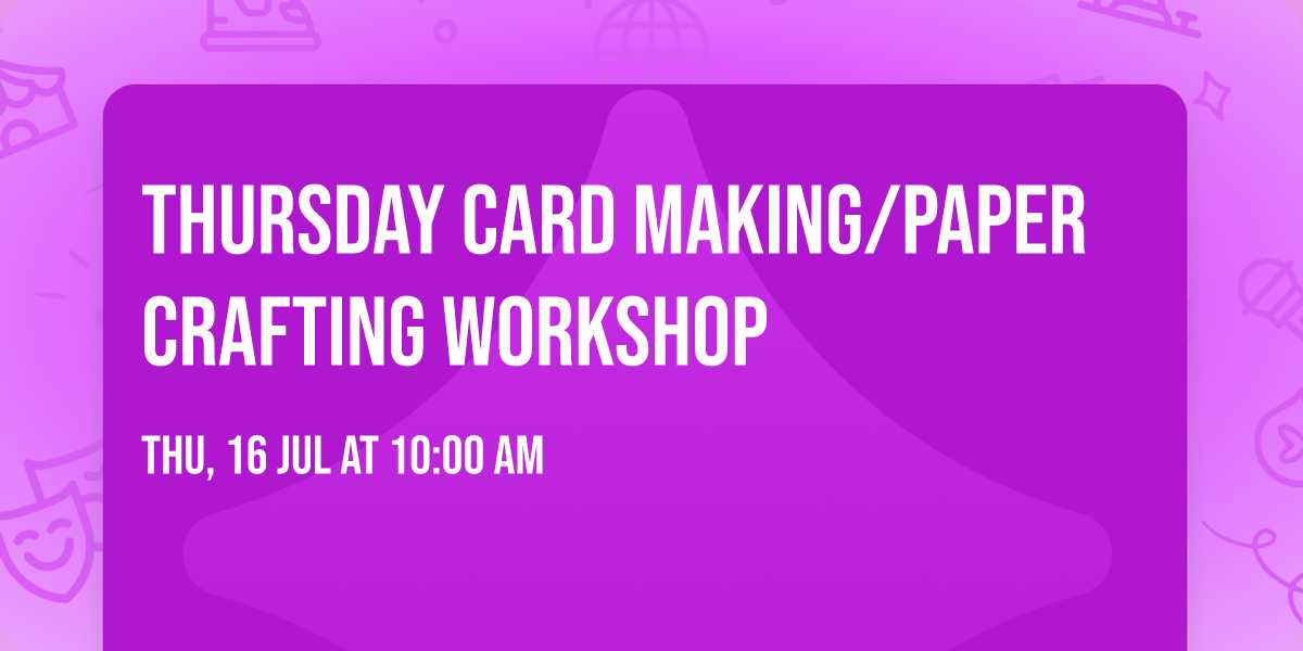 Thursday Card Making\/Paper Crafting Workshop 