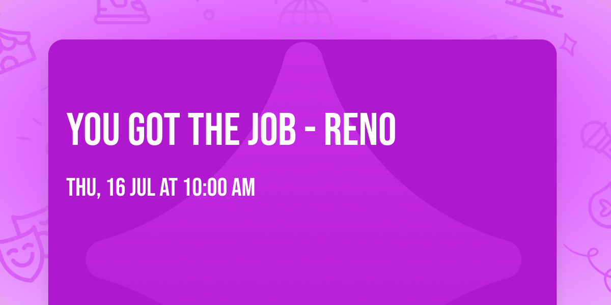 You Got the Job - Reno 