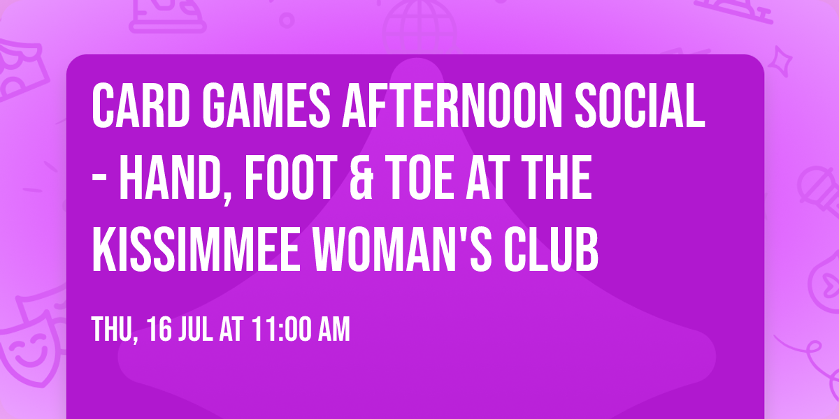 Card Games Afternoon Social - Hand, Foot & Toe at the Kissimmee Woman's Club