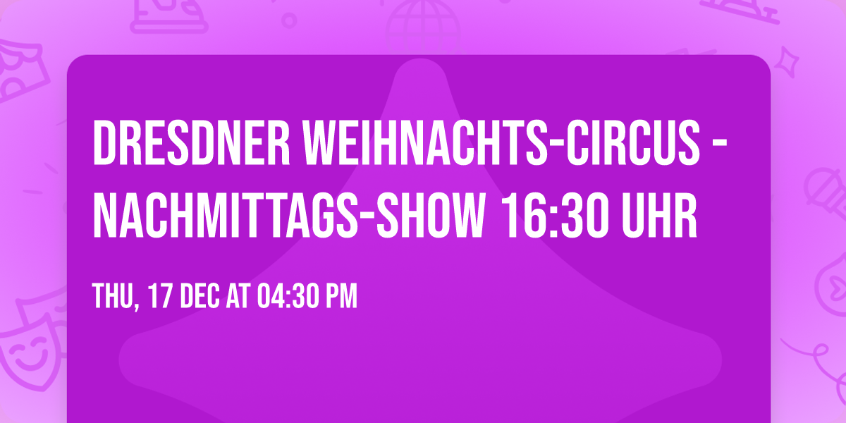 Dresdner Weihnachts-Circus - Nachmittags-Show 16:30 Uhr