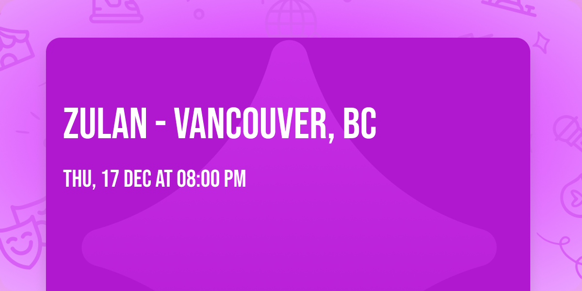 Zulan - Vancouver, BC