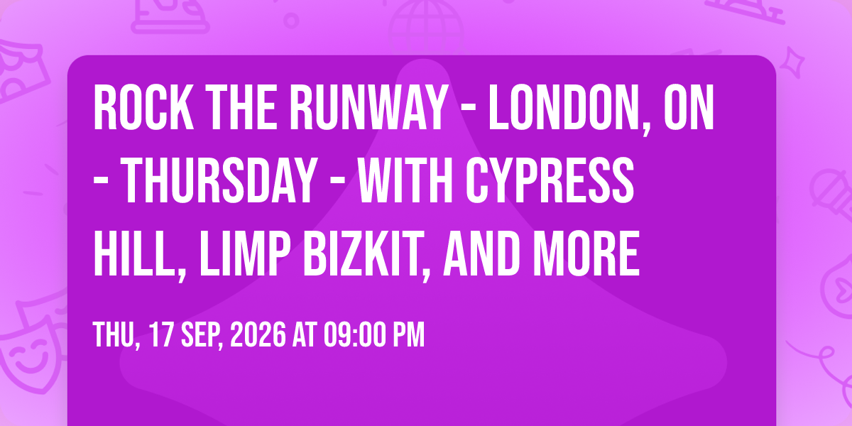 Rock The Runway - London, ON - Thursday - with Cypress Hill, Limp Bizkit, and more