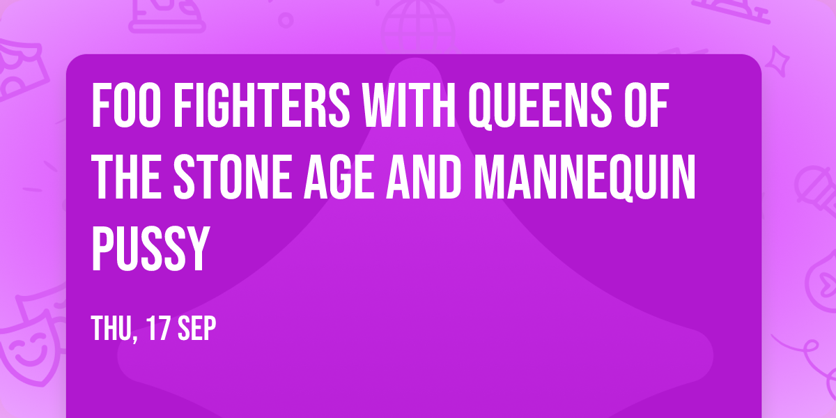 Foo Fighters with Queens of the Stone Age and  Mannequin Pussy