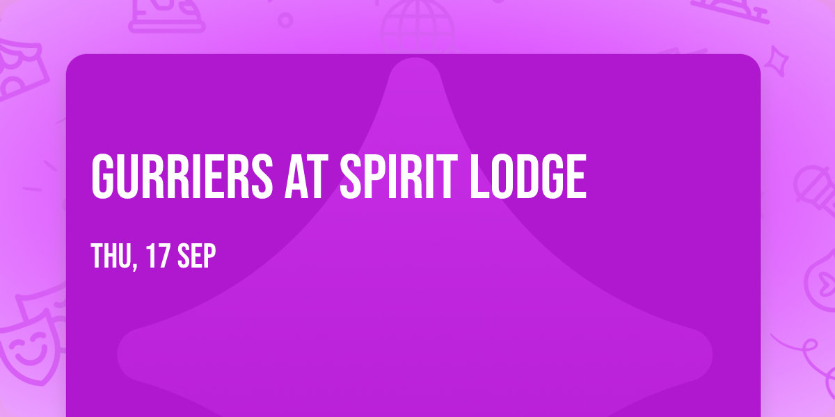 Gurriers at Spirit Lodge