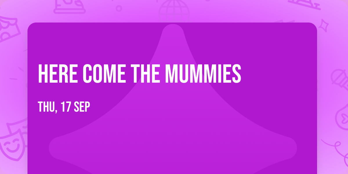 Here Come The Mummies