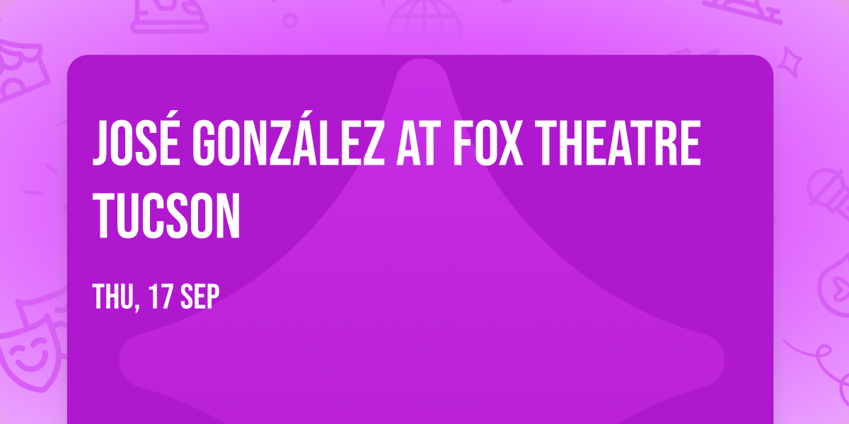 Jos\u00e9 Gonz\u00e1lez at Fox Theatre Tucson