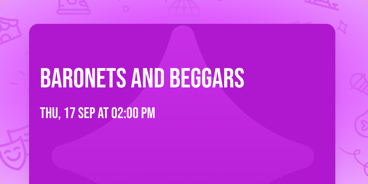 Baronets and Beggars