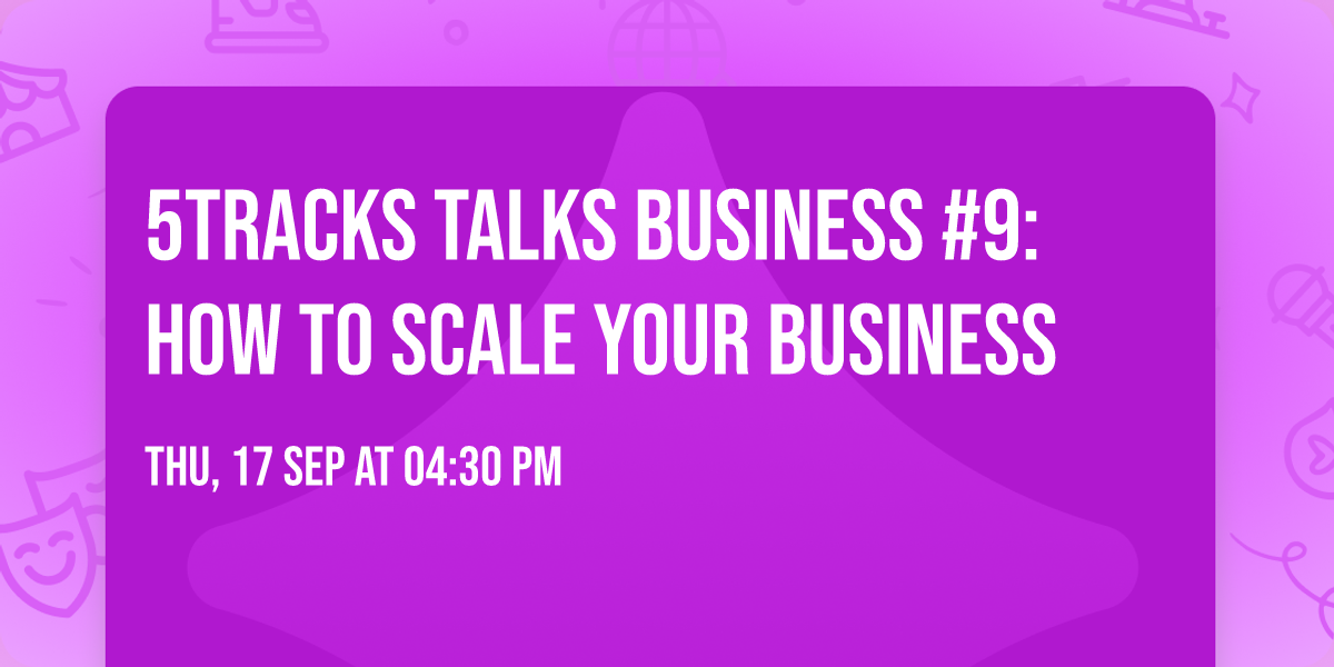 5TRACKS Talks Business #9: How to Scale Your Business