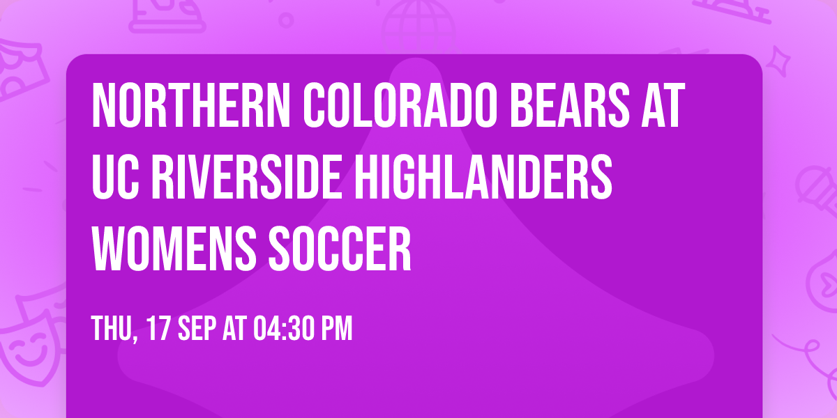 Northern Colorado Bears at UC Riverside Highlanders Womens Soccer