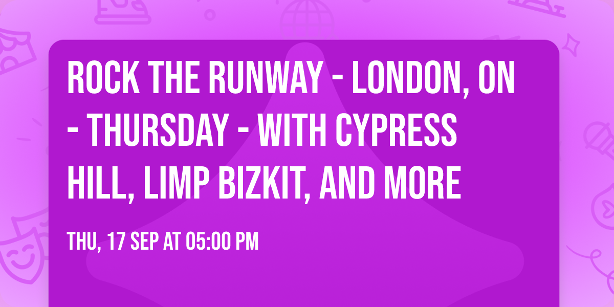 Rock The Runway - London, ON - Thursday - with Cypress Hill, Limp Bizkit, and more