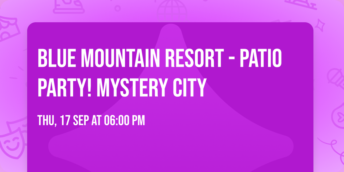 BLUE MOUNTAIN RESORT - PATIO PARTY! MYSTERY CITY