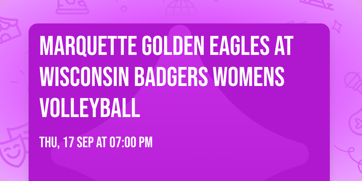 Marquette Golden Eagles at Wisconsin Badgers Womens Volleyball