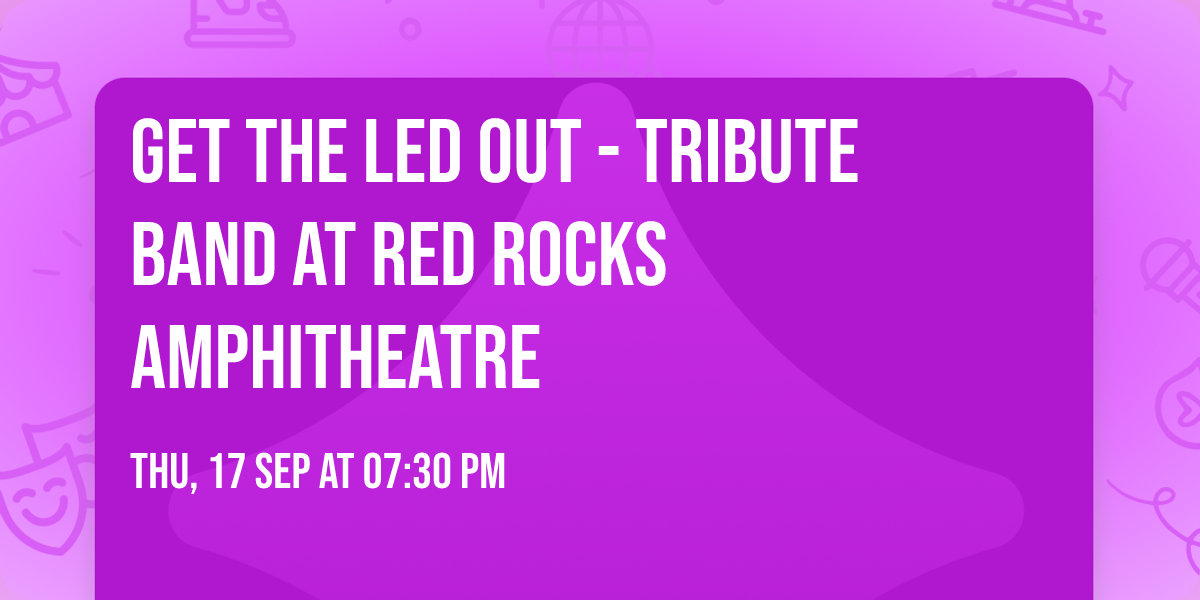 Get The Led Out - Tribute Band at Red Rocks Amphitheatre