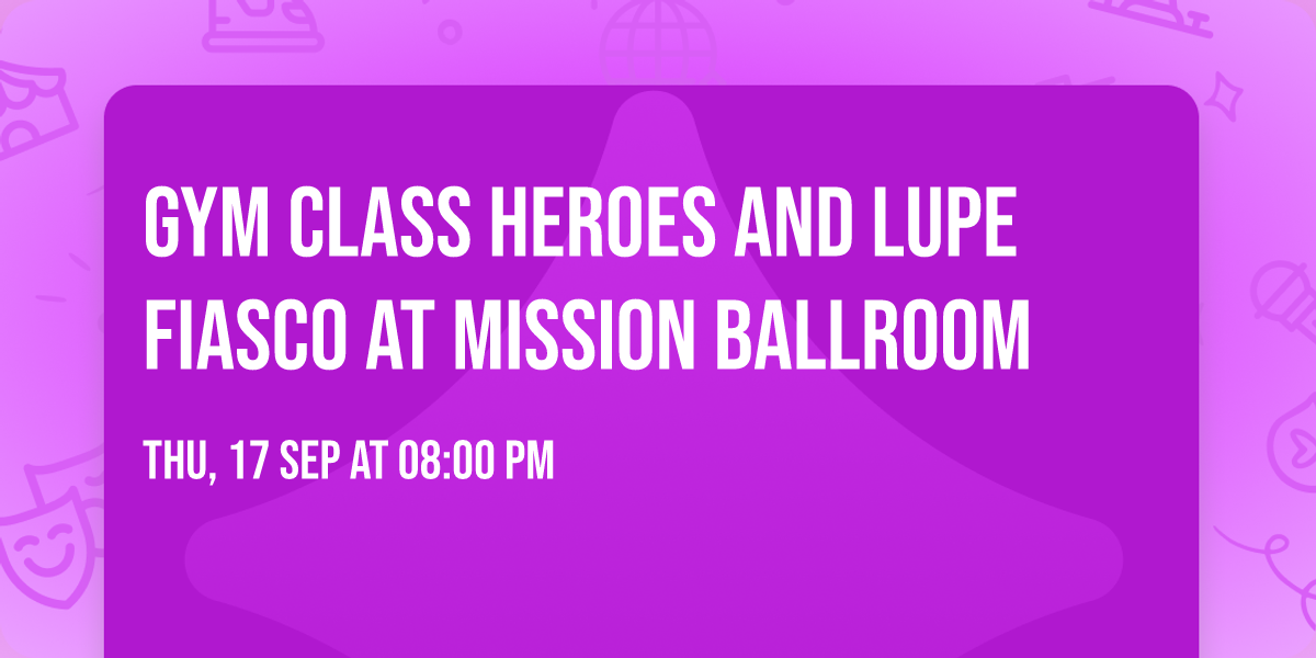 Gym Class Heroes and Lupe Fiasco at Mission Ballroom