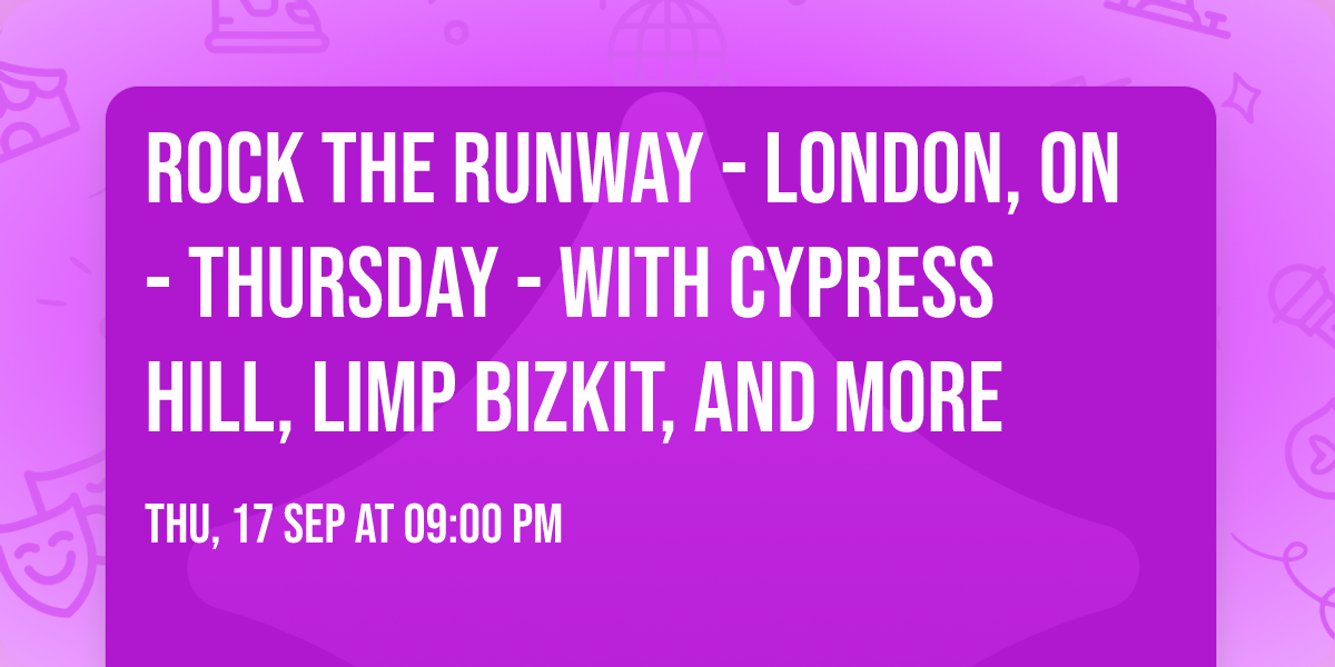 Rock The Runway - London, ON - Thursday - with Cypress Hill, Limp Bizkit, and more