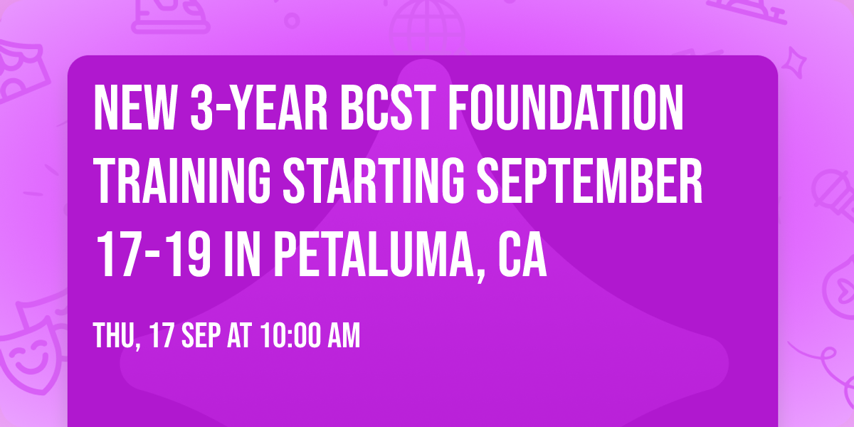 NEW 3-year BCST Foundation Training Starting September 17-19 in Petaluma, CA