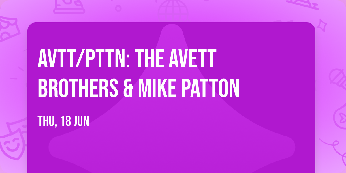 AVTT\/PTTN: The Avett Brothers & Mike Patton