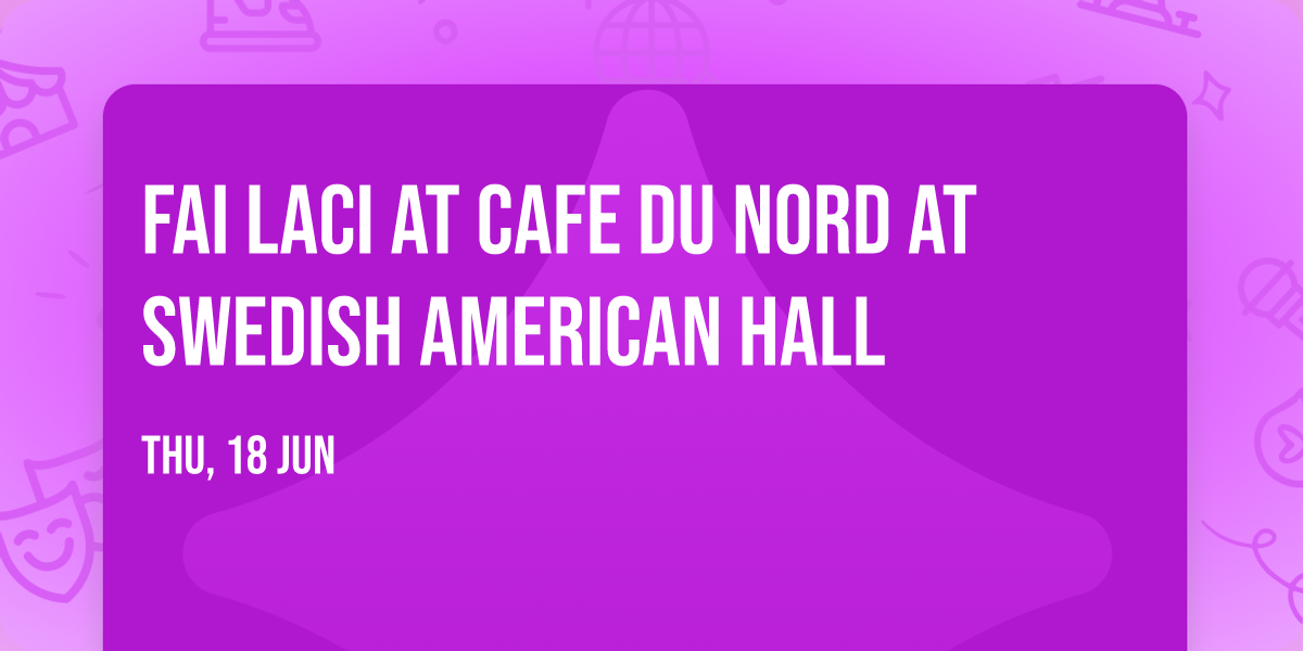 Fai Laci at Cafe Du Nord at Swedish American Hall