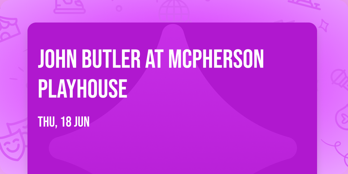 John Butler at McPherson Playhouse