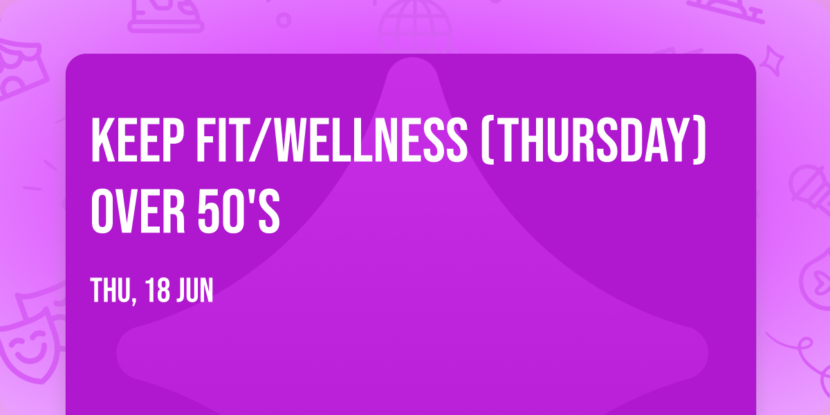 Keep Fit\/Wellness (Thursday) over 50's
