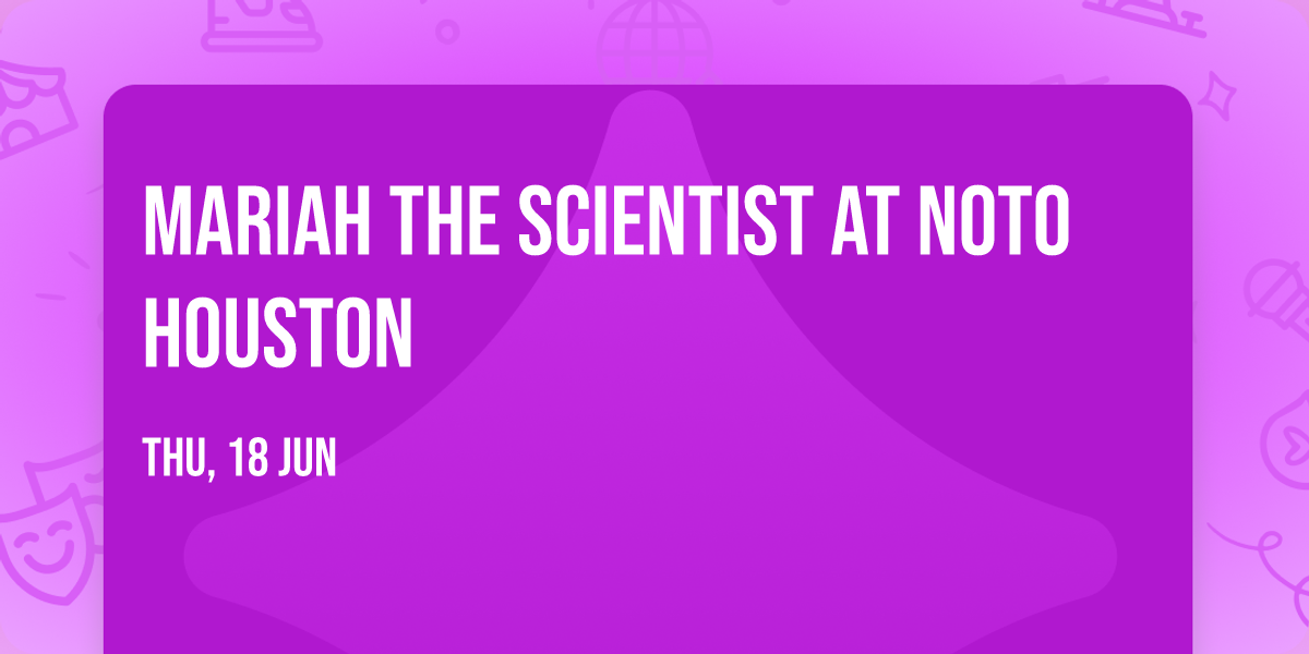Mariah the Scientist at NOTO Houston