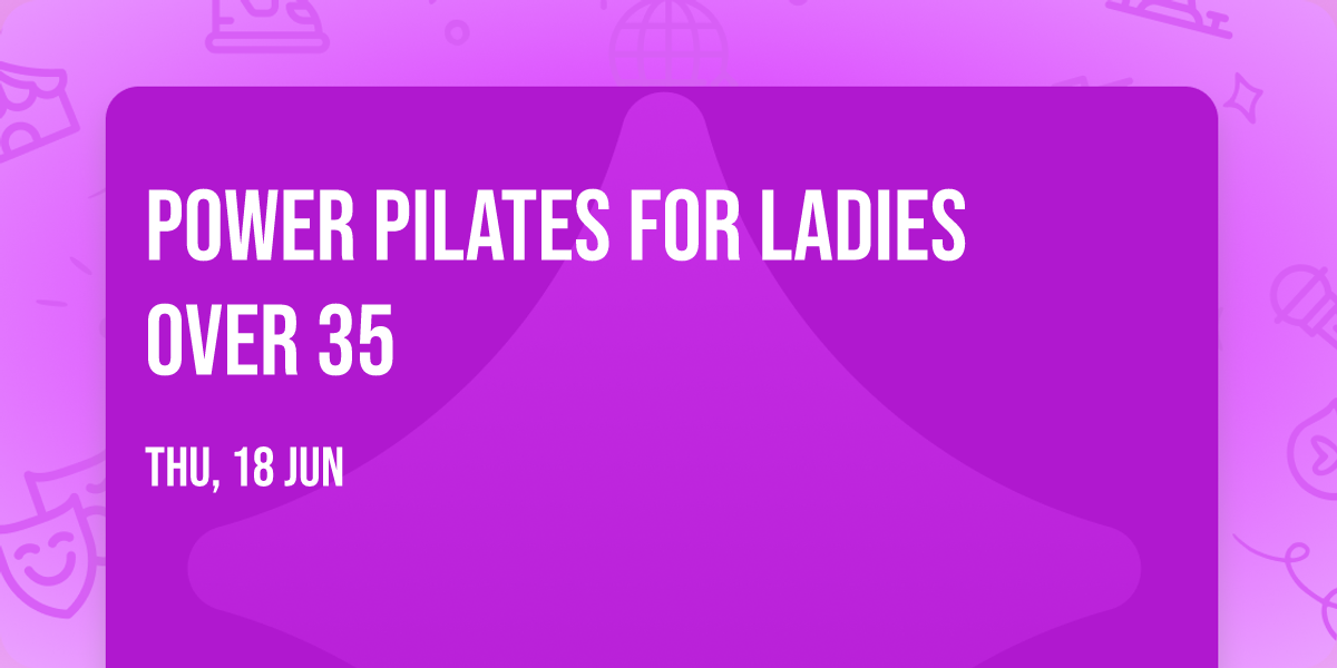 Power Pilates for Ladies over 35
