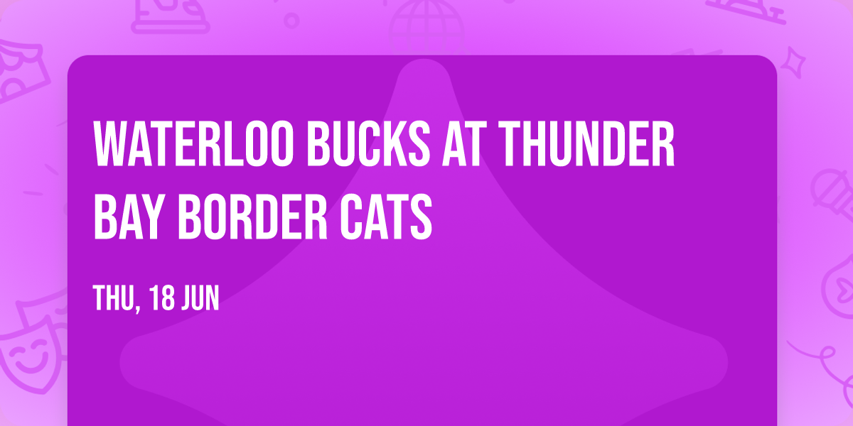 Waterloo Bucks at Thunder Bay Border Cats
