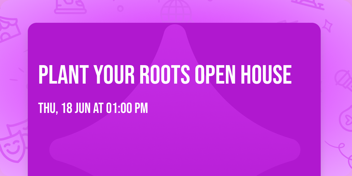 Plant Your Roots Open House