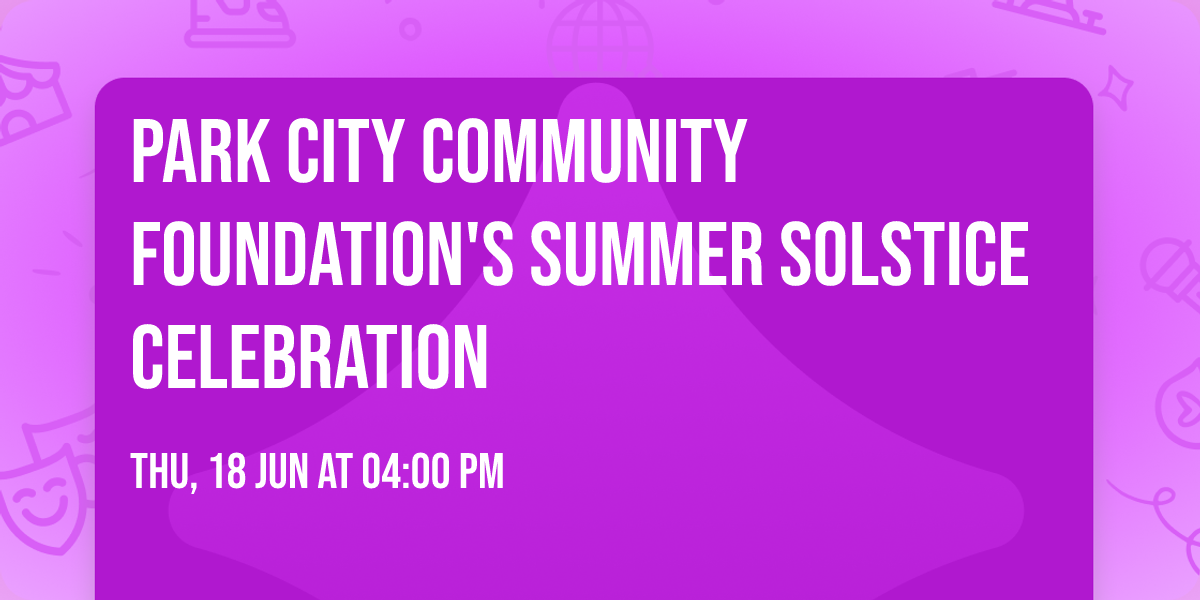 Park City Community Foundation's Summer Solstice Celebration