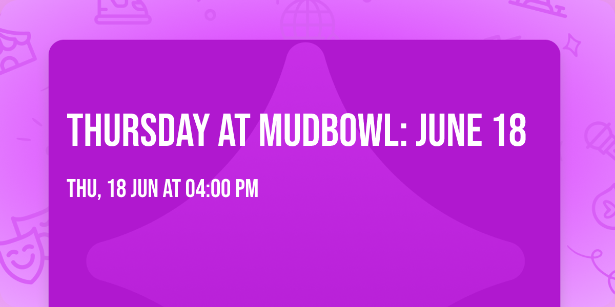 Thursday at Mudbowl: June 18