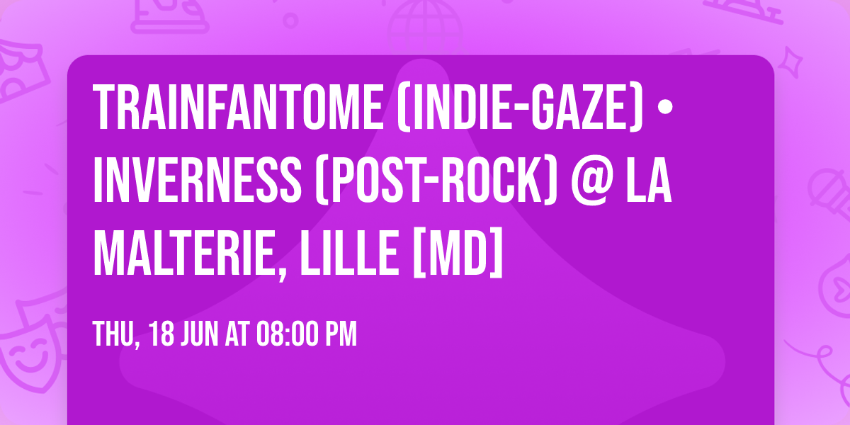 Trainfantome (Indie-Gaze) \u2022 INVERNESS (Post-rock) @ la malterie, Lille [MD]
