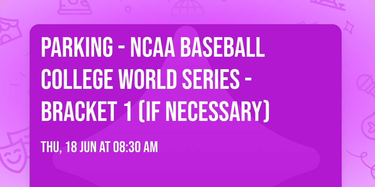 Parking - NCAA Baseball College World Series - Bracket 1 (If Necessary)